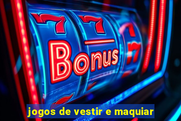 jogos de vestir e maquiar